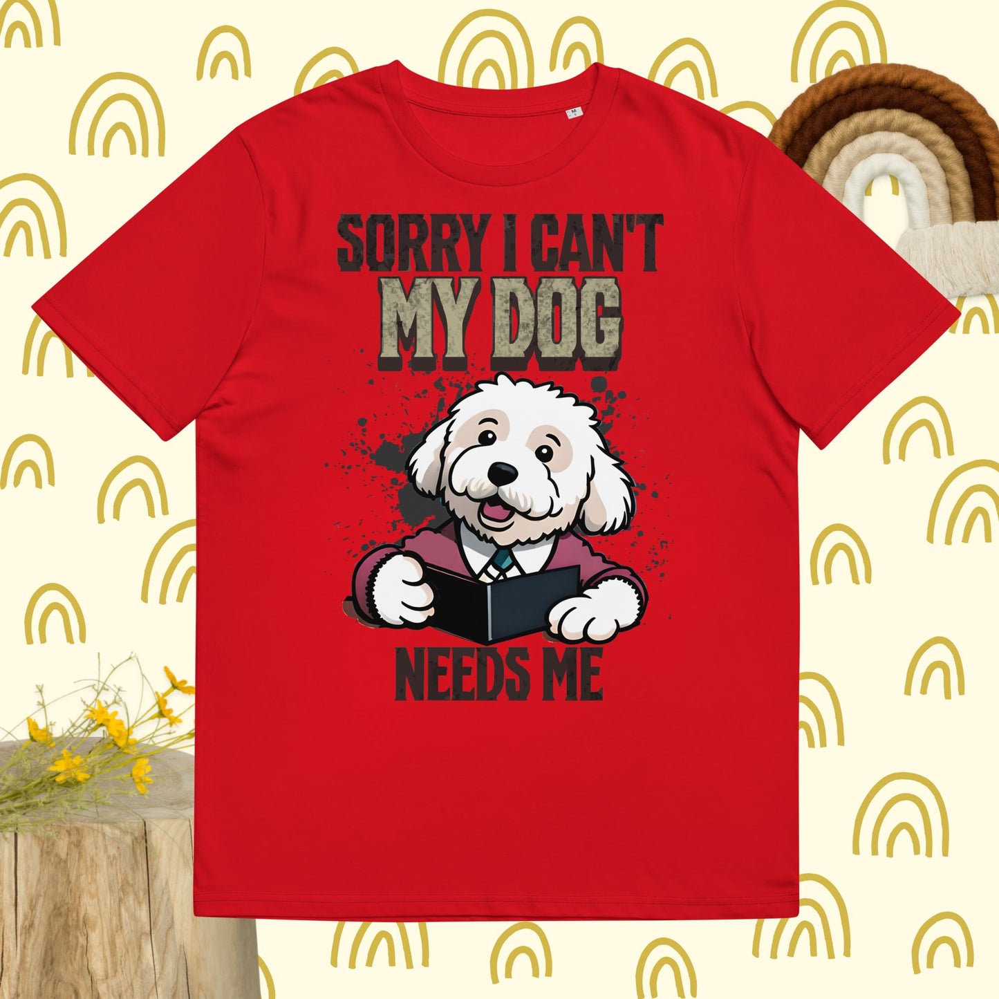 Sorry I can't My Dog Needs Me T-Shirt