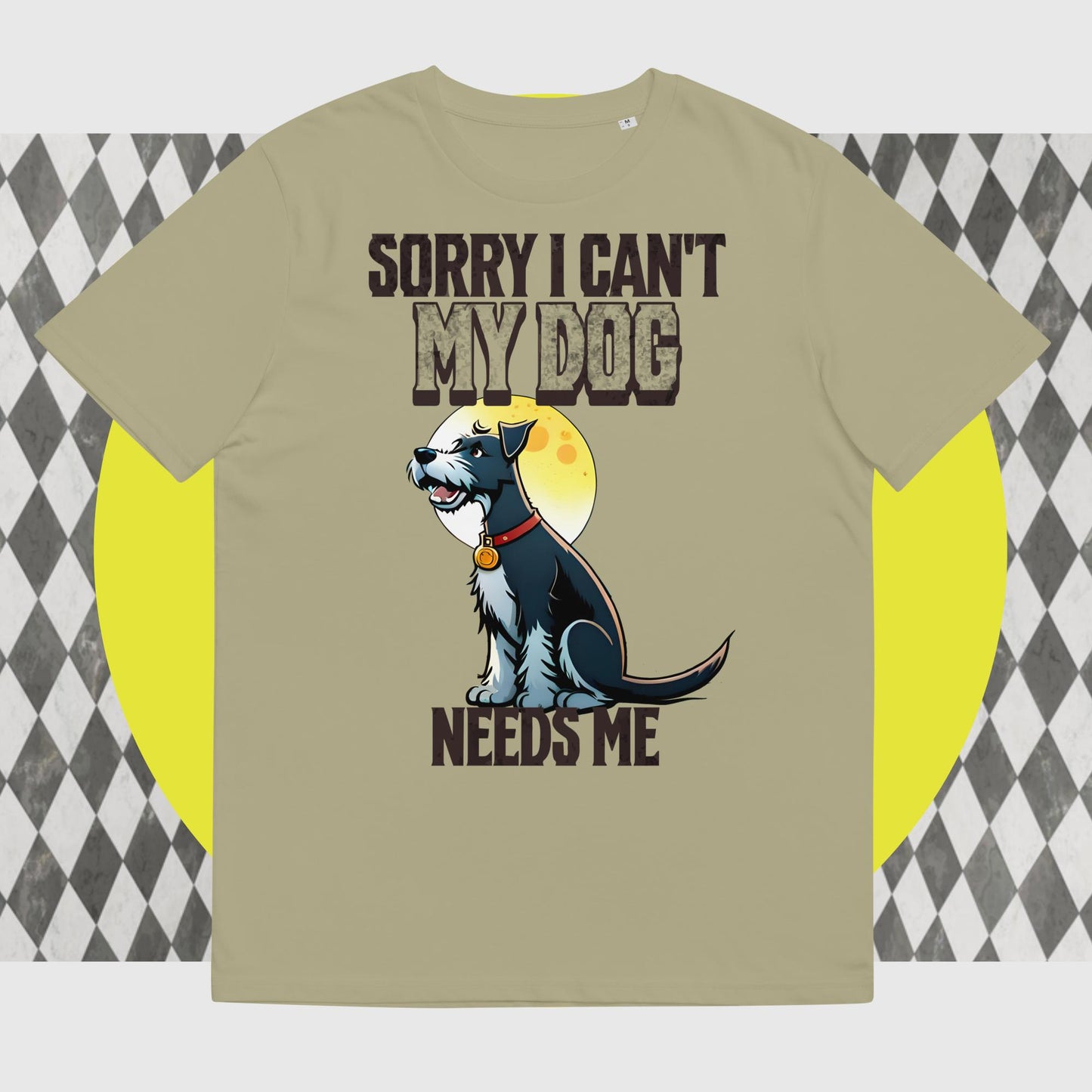 Sorry I can't My Dog Needs Me T-Shirt