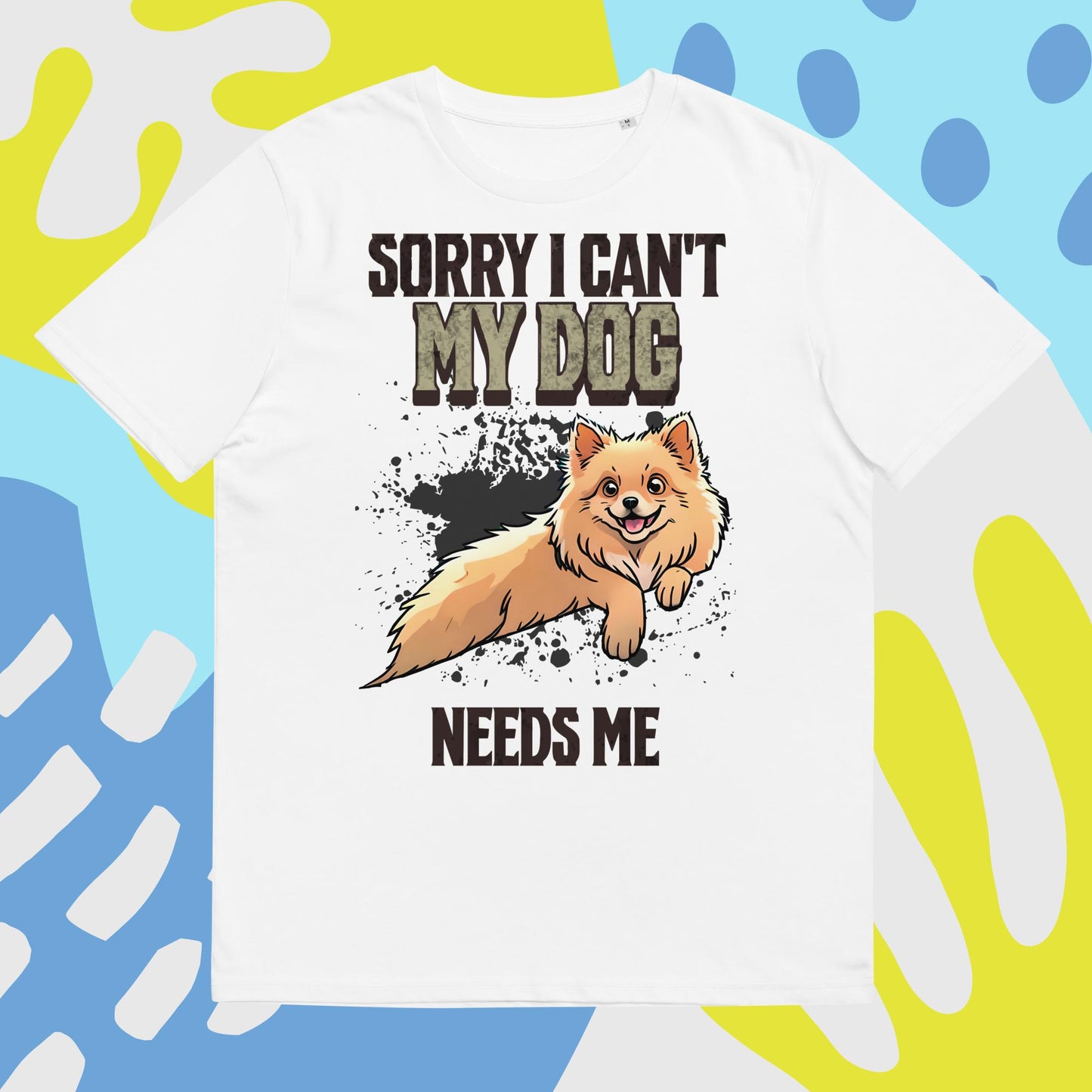 Sorry I can't My Dog Needs Me T-Shirt