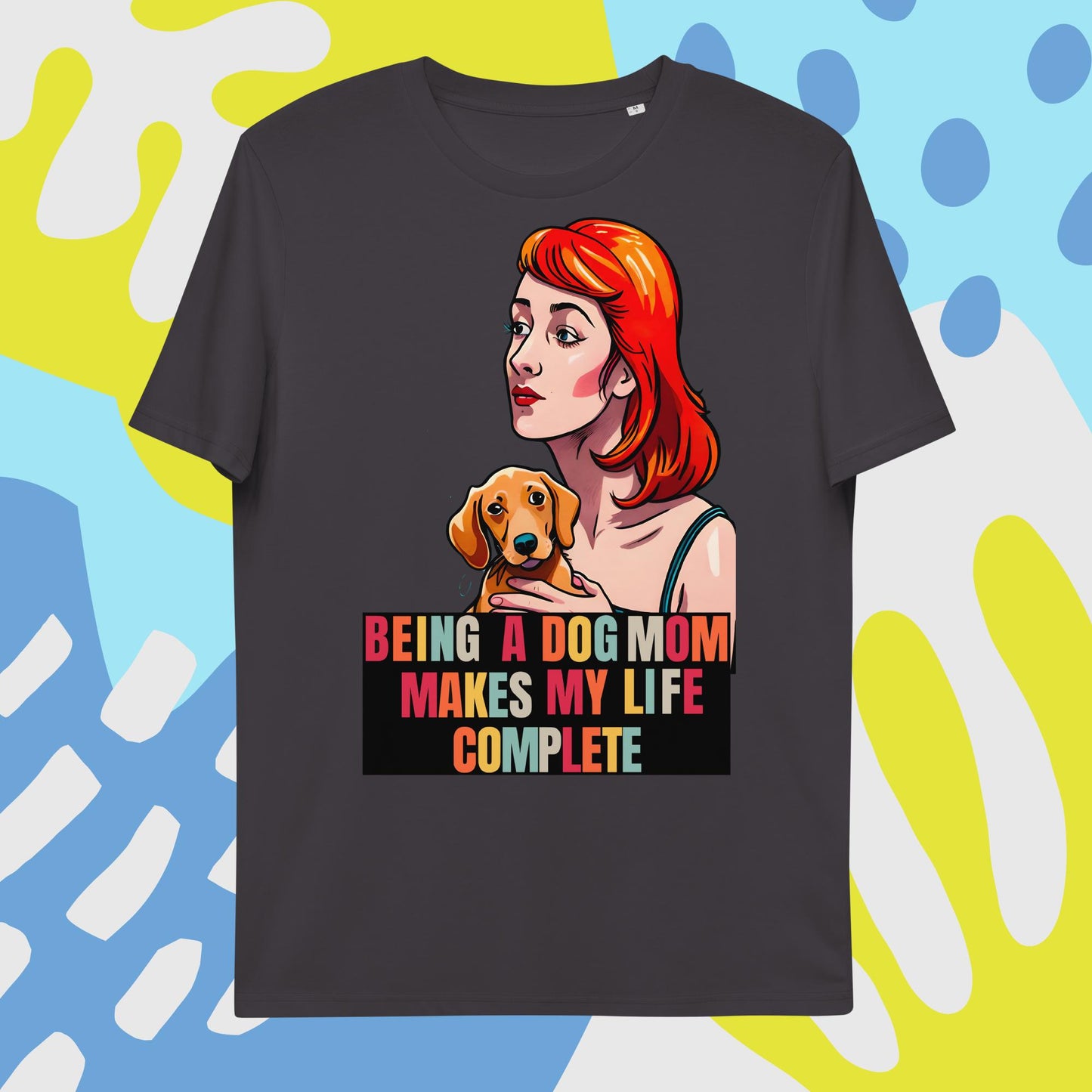 Being a Dog Mom Makes My Life Complete T-Shirt