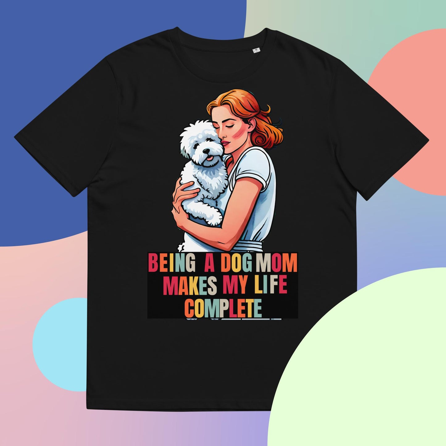 Being a Dog Mom Makes My Life Complete T-Shirt