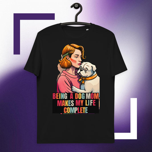 Being a Dog Mom Makes My Life Complete T-shirt