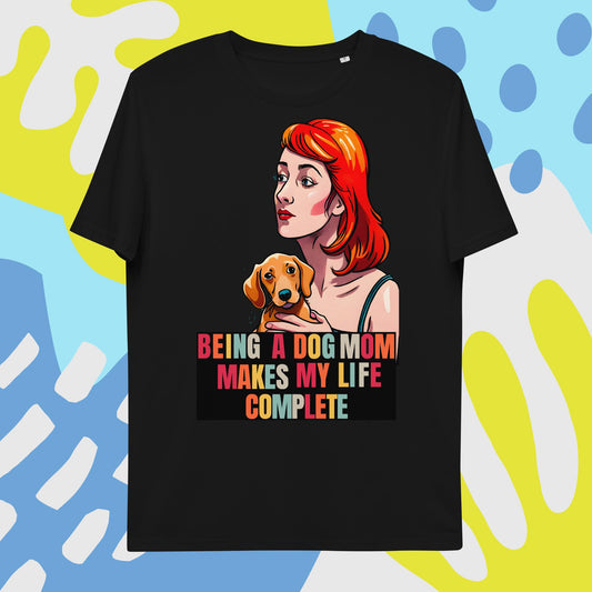 Being a Dog Mom Makes My Life Complete T-Shirt