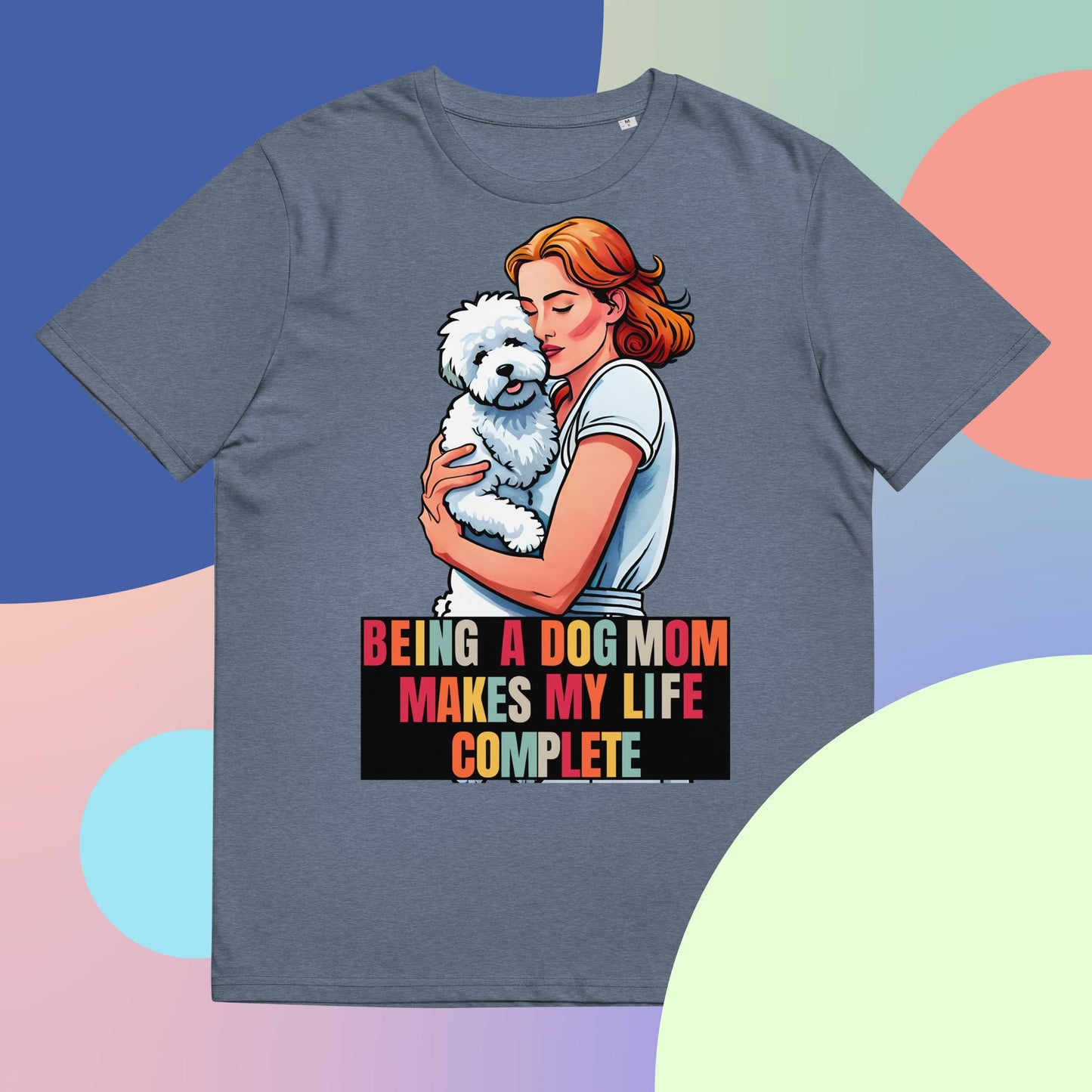 Being a Dog Mom Makes My Life Complete T-Shirt