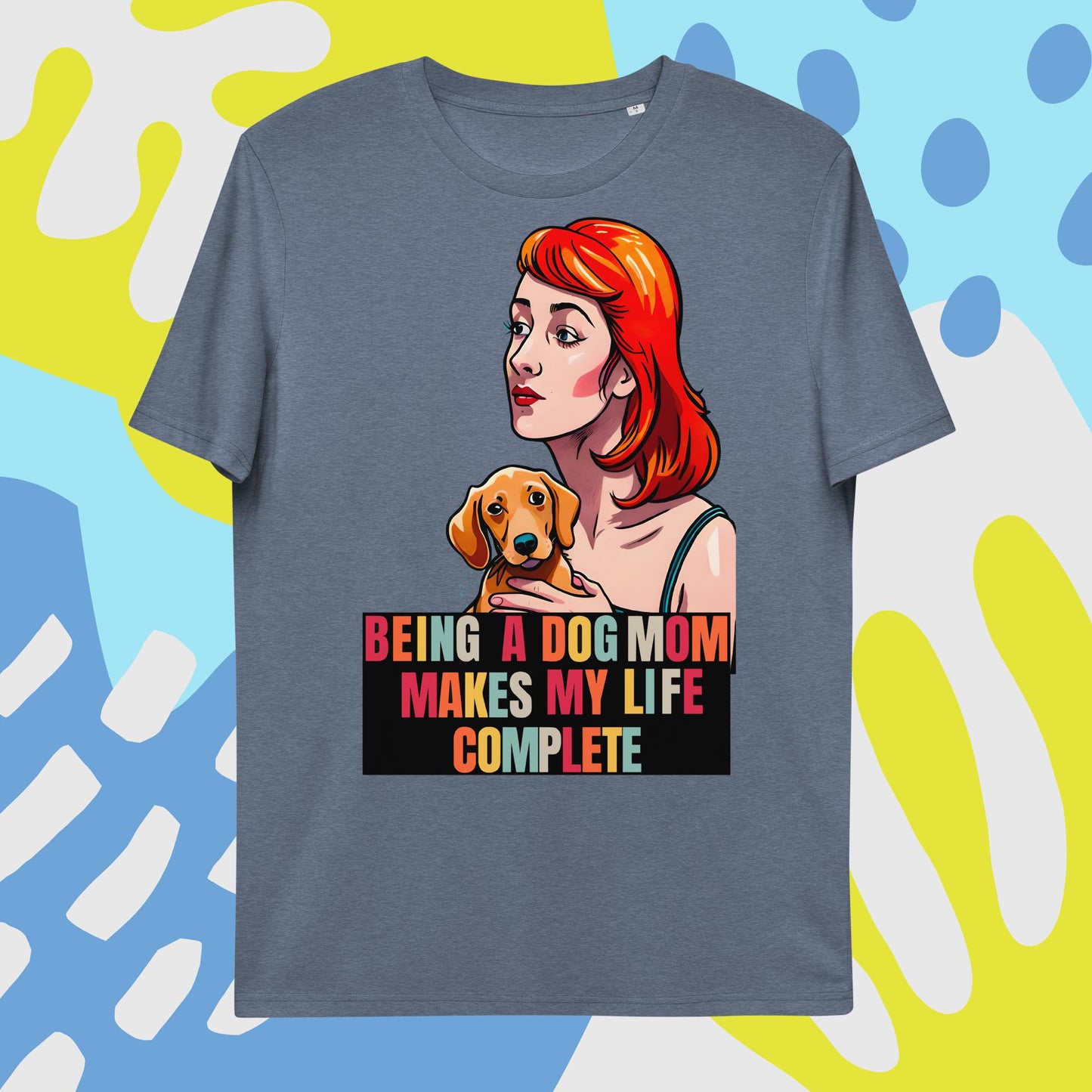 Being a Dog Mom Makes My Life Complete T-Shirt