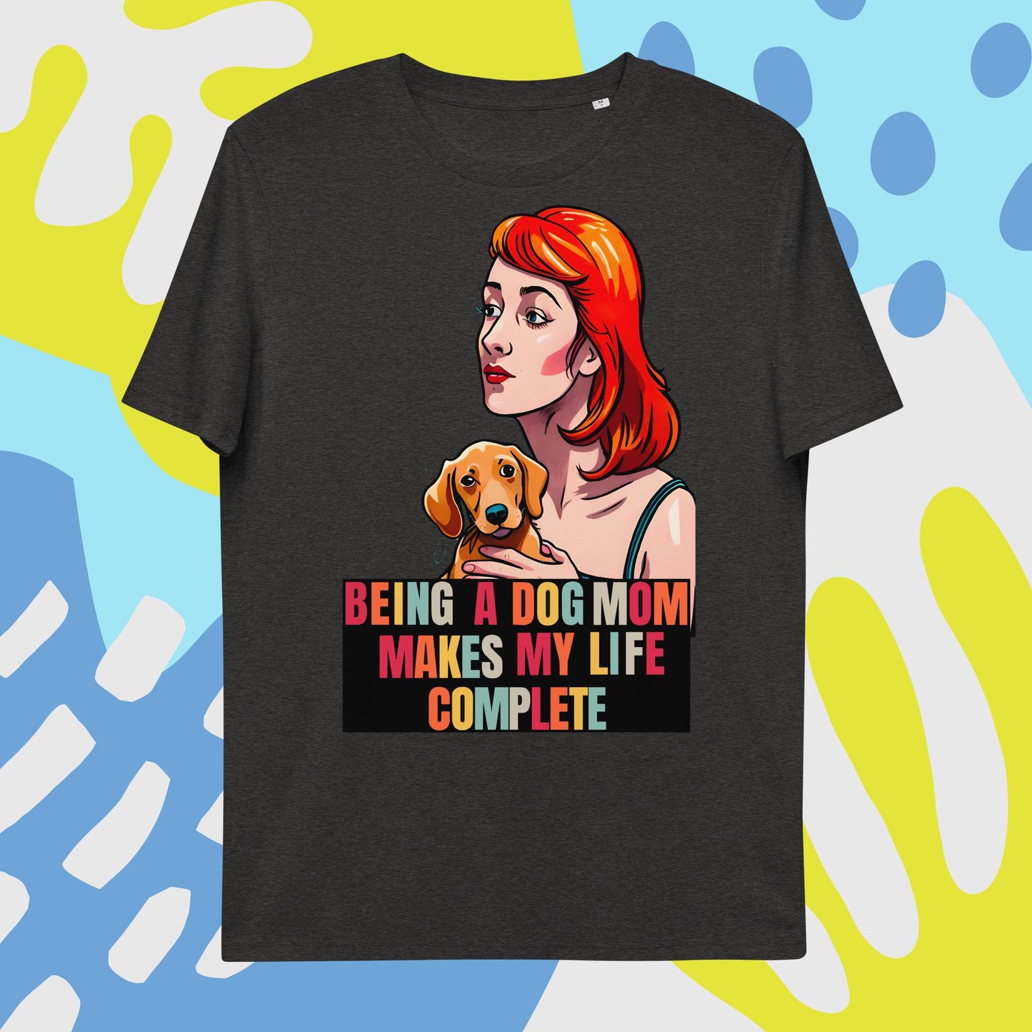 Being a Dog Mom Makes My Life Complete T-Shirt