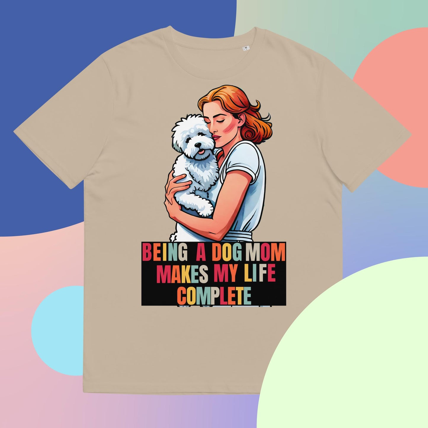 Being a Dog Mom Makes My Life Complete T-Shirt