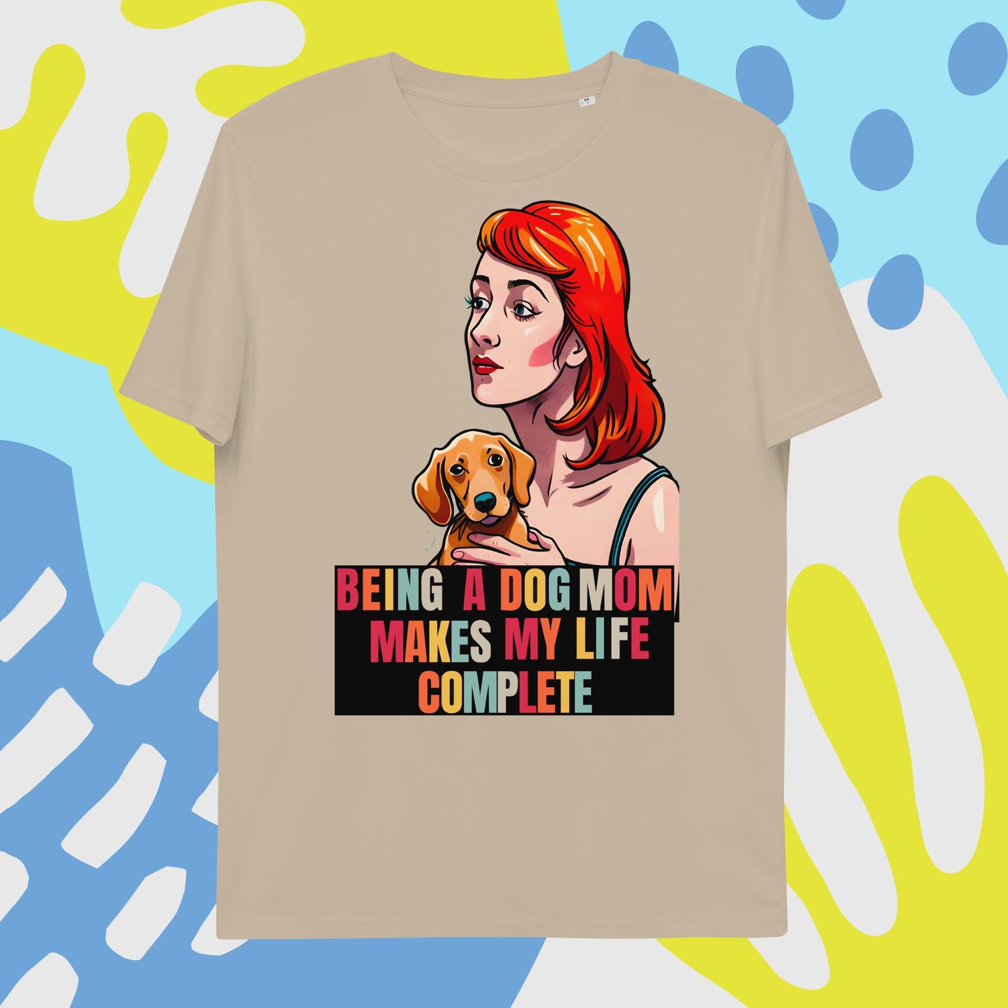 Being a Dog Mom Makes My Life Complete T-Shirt