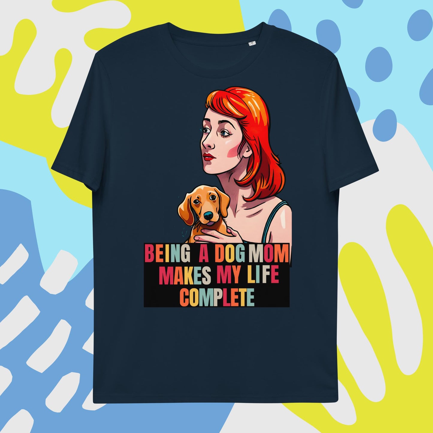 Being a Dog Mom Makes My Life Complete T-Shirt