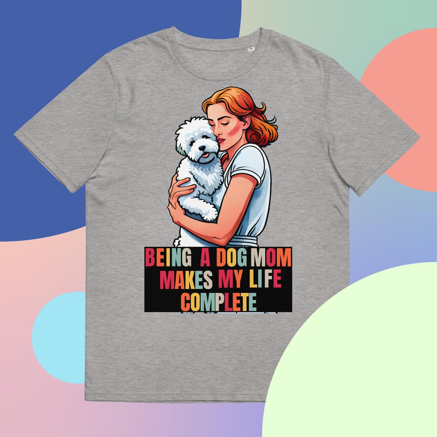 Being a Dog Mom Makes My Life Complete T-Shirt