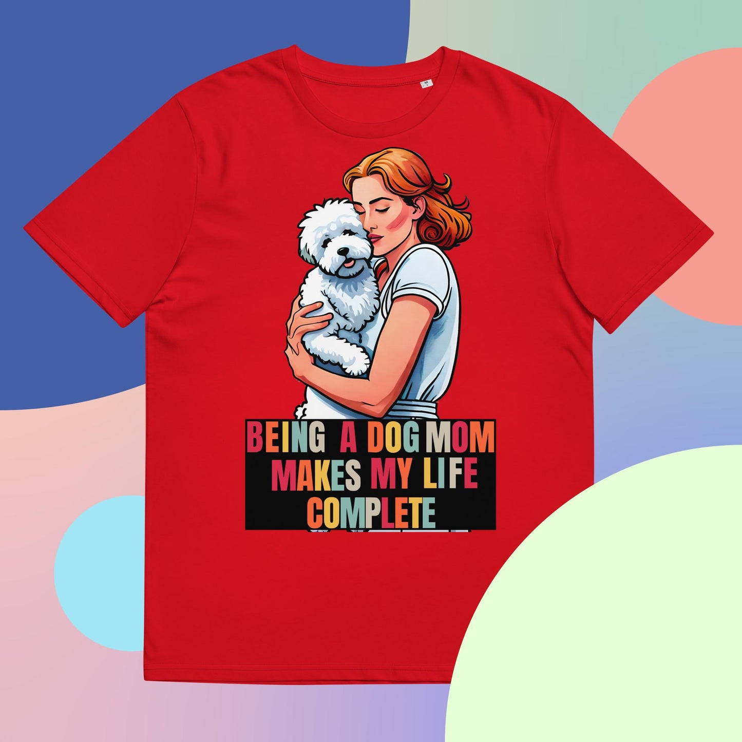 Being a Dog Mom Makes My Life Complete T-Shirt