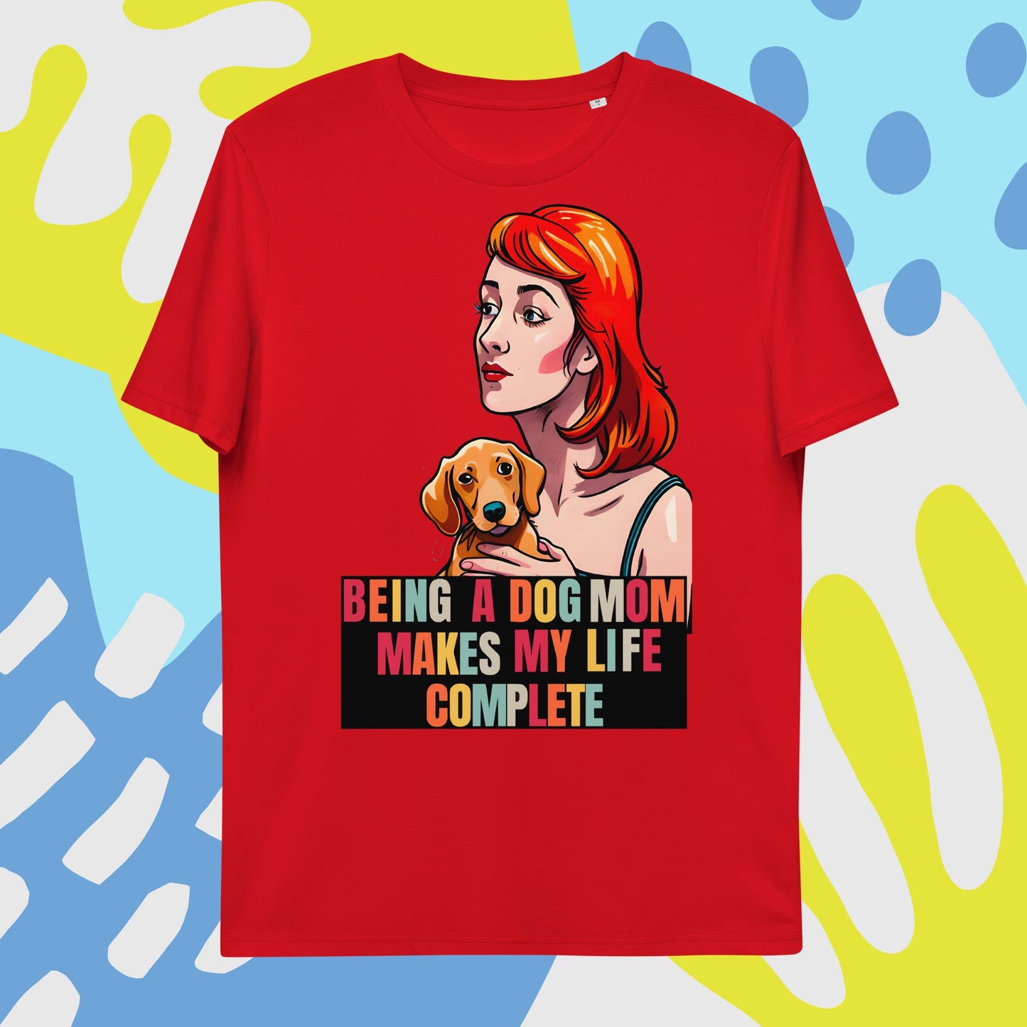 Being a Dog Mom Makes My Life Complete T-Shirt