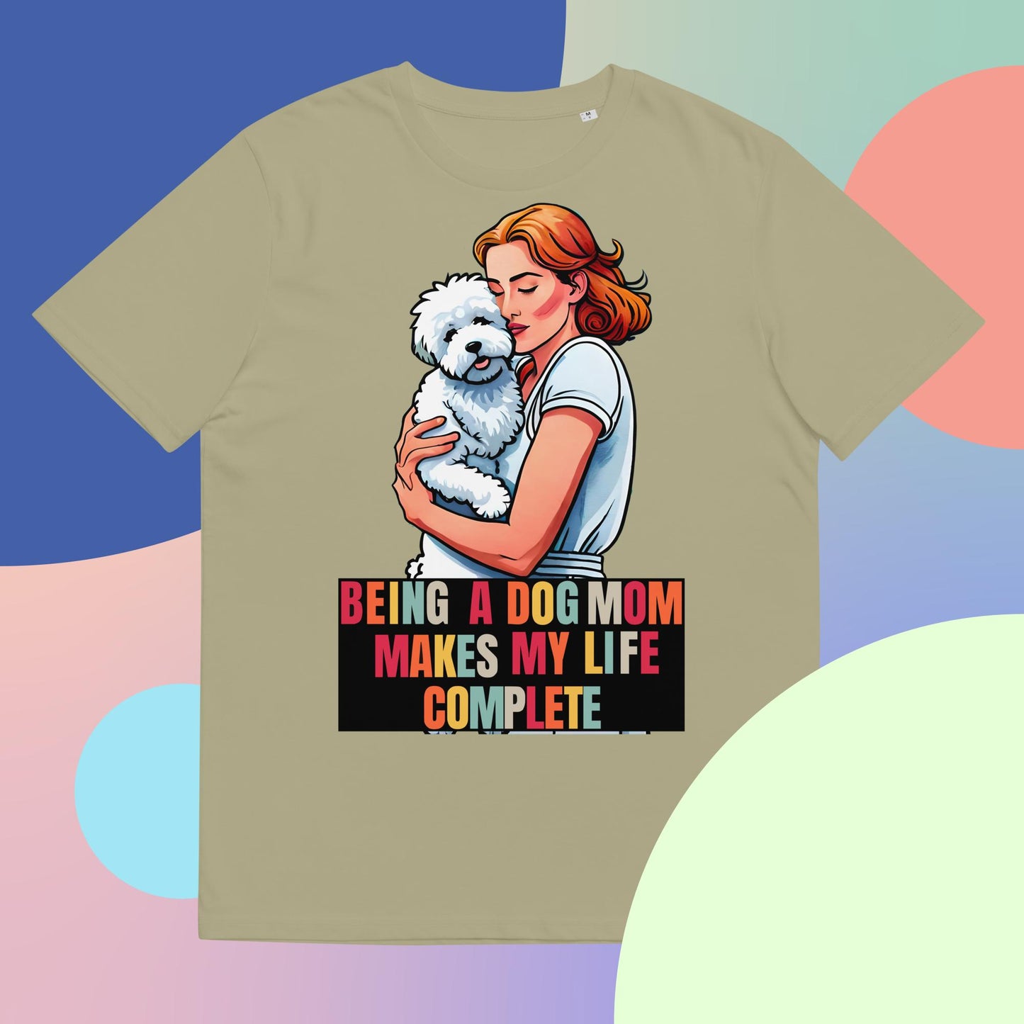 Being a Dog Mom Makes My Life Complete T-Shirt