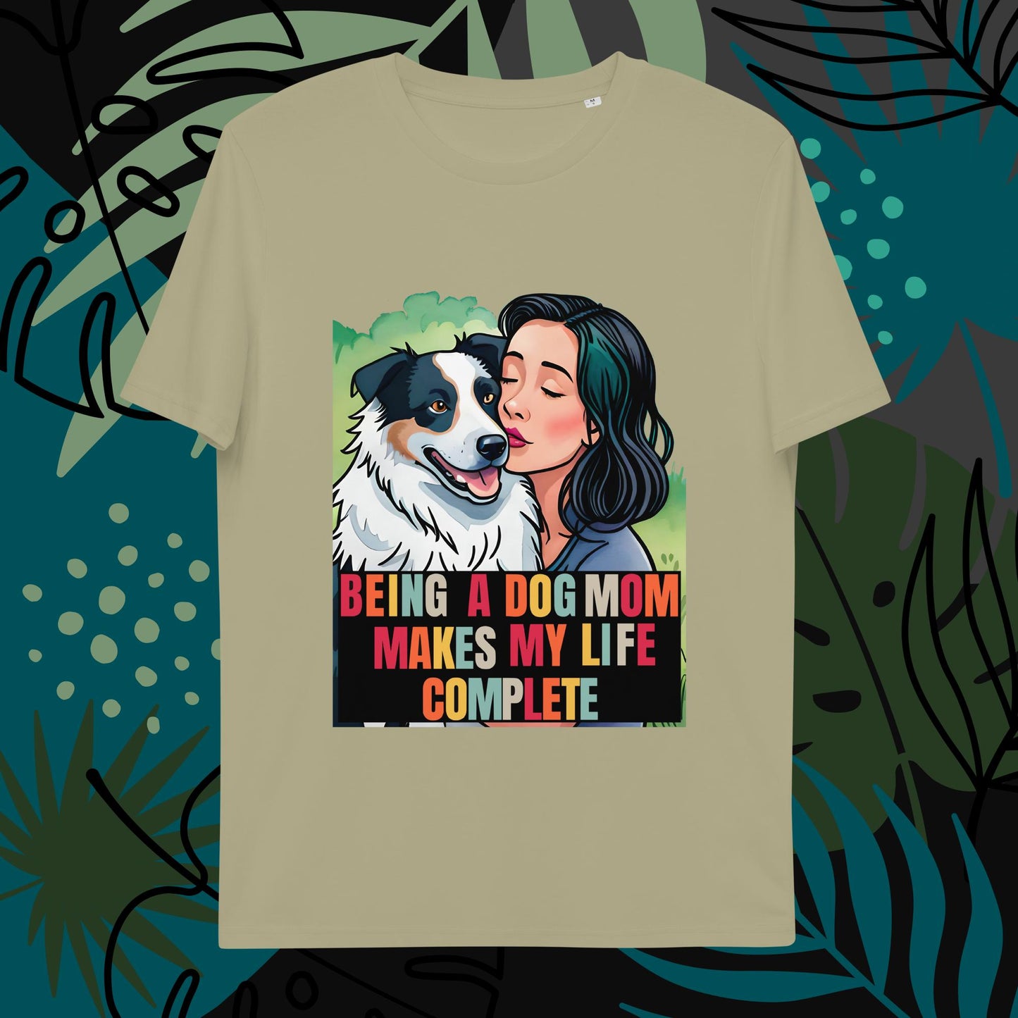 Being a Dog Mom Makes My Life Complete T-Shirt