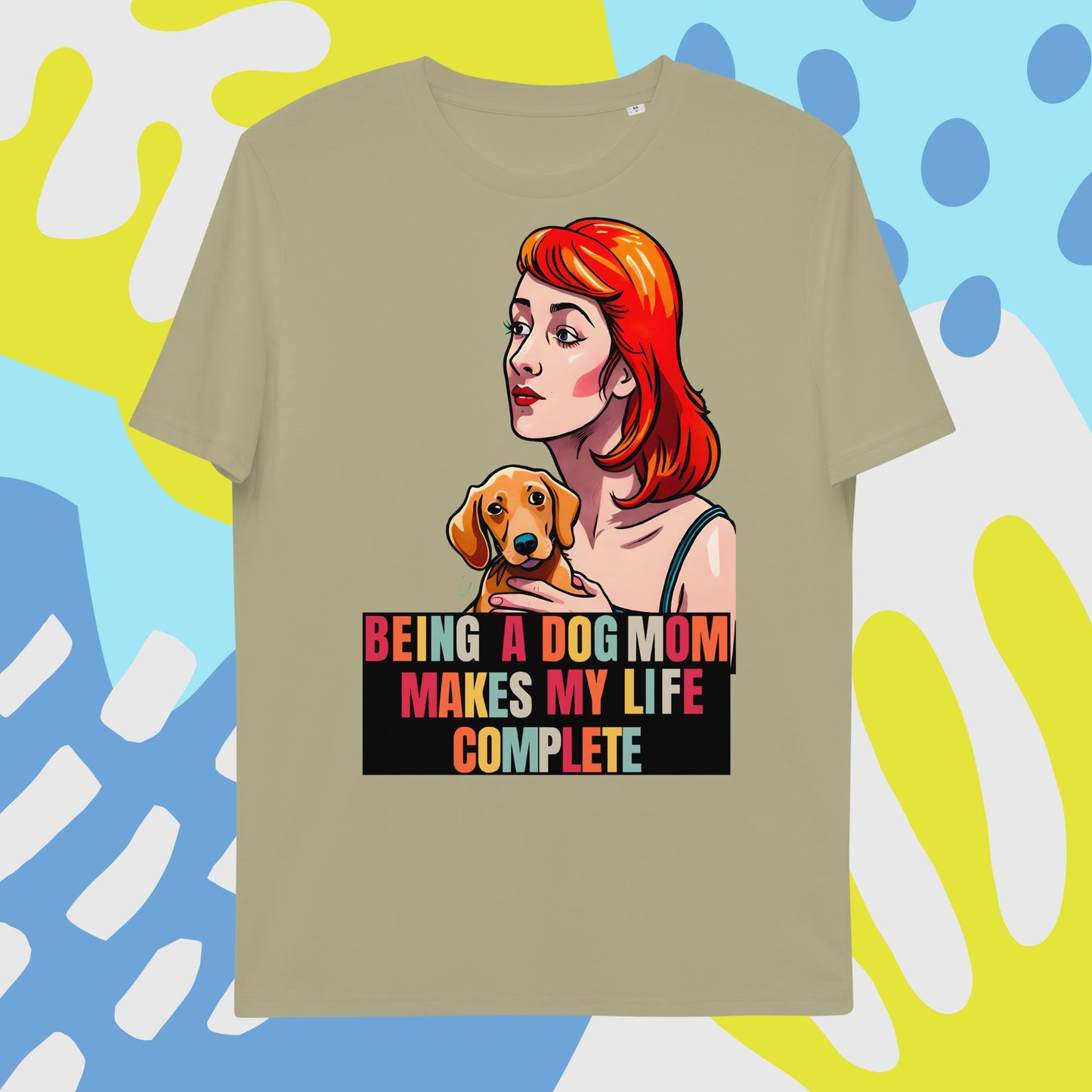 Being a Dog Mom Makes My Life Complete T-Shirt