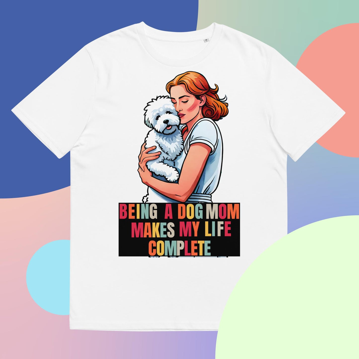 Being a Dog Mom Makes My Life Complete T-Shirt