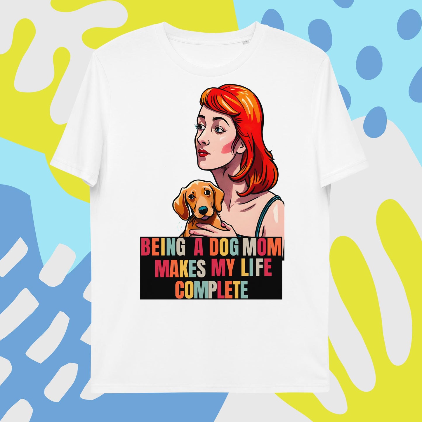 Being a Dog Mom Makes My Life Complete T-Shirt