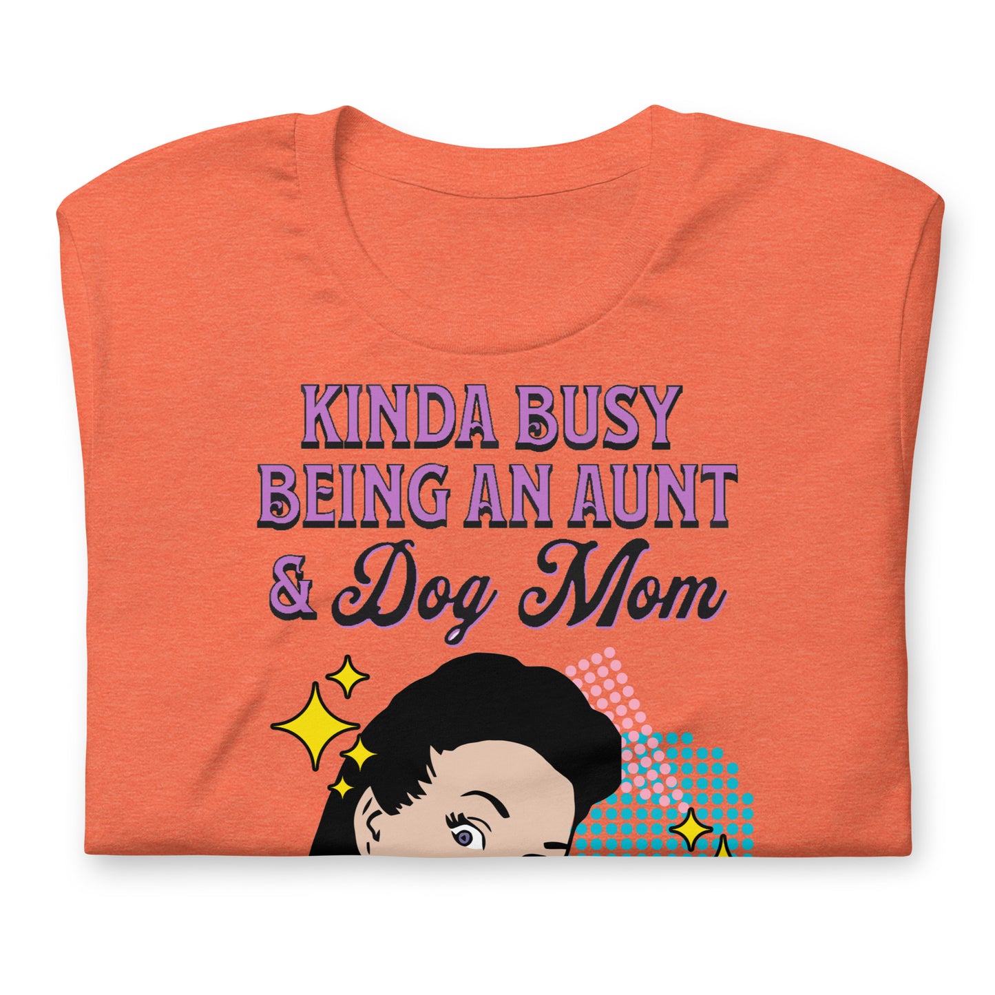 Funny Kinda Busy Being an Aunt and Dog Mom t-shirt